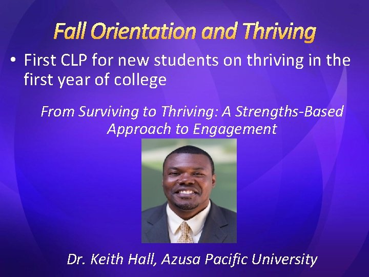Fall Orientation and Thriving • First CLP for new students on thriving in the