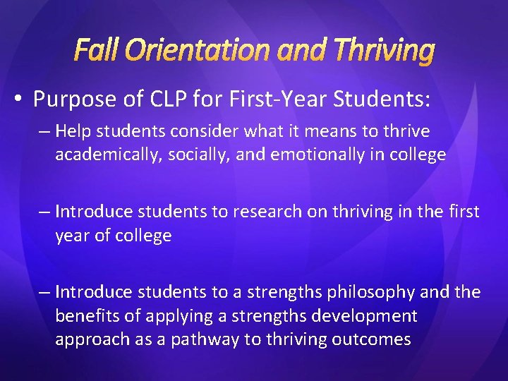 Fall Orientation and Thriving • Purpose of CLP for First-Year Students: – Help students