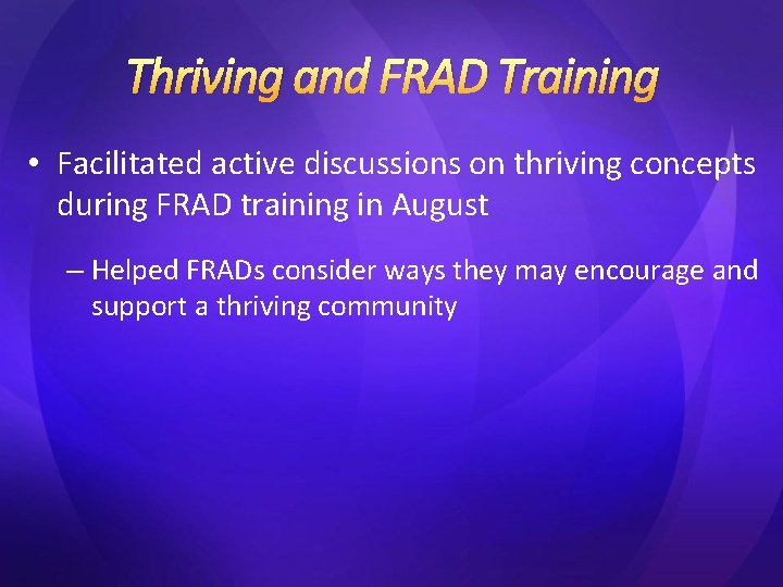 Thriving and FRAD Training • Facilitated active discussions on thriving concepts during FRAD training