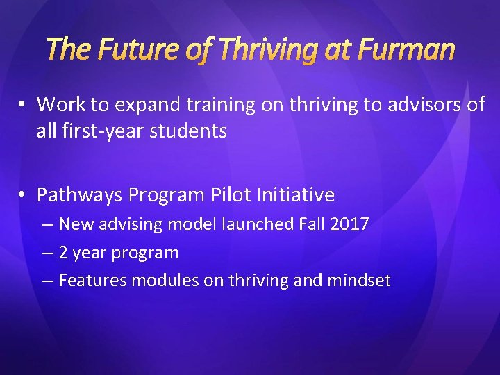 The Future of Thriving at Furman • Work to expand training on thriving to