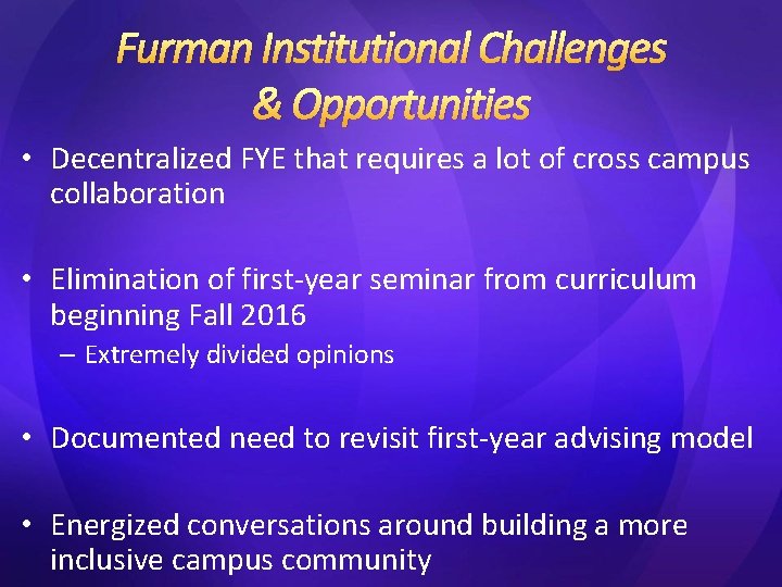 Furman Institutional Challenges & Opportunities • Decentralized FYE that requires a lot of cross