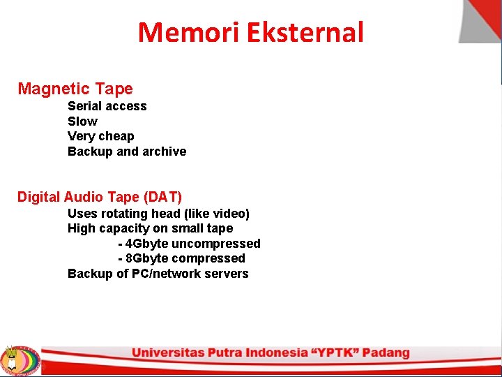 Memori Eksternal Magnetic Tape Serial access Slow Very cheap Backup and archive Digital Audio