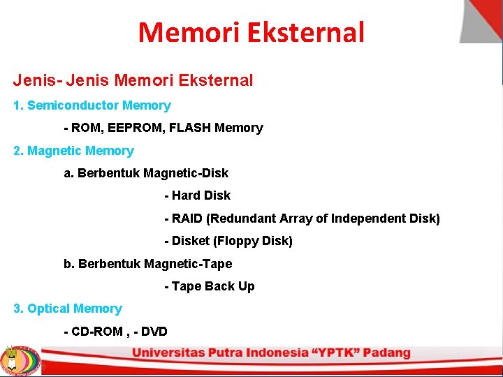 Memori Eksternal Jenis- Jenis Memori Eksternal 1. Semiconductor Memory - ROM, EEPROM, FLASH Memory