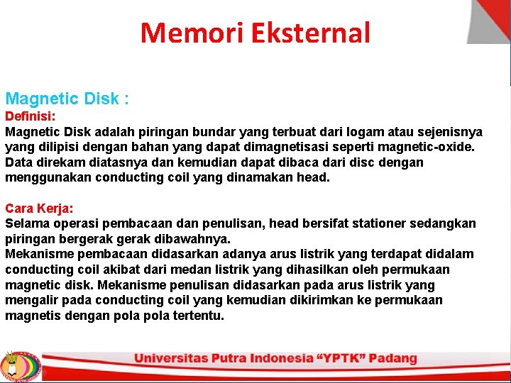 Memori Eksternal Magnetic Disk : Definisi: Magnetic Disk adalah piringan bundar yang terbuat dari