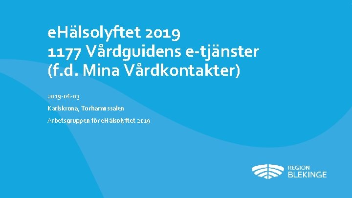 e. Hälsolyftet 2019 1177 Vårdguidens e-tjänster (f. d. Mina Vårdkontakter) 2019 -06 -03 Karlskrona,