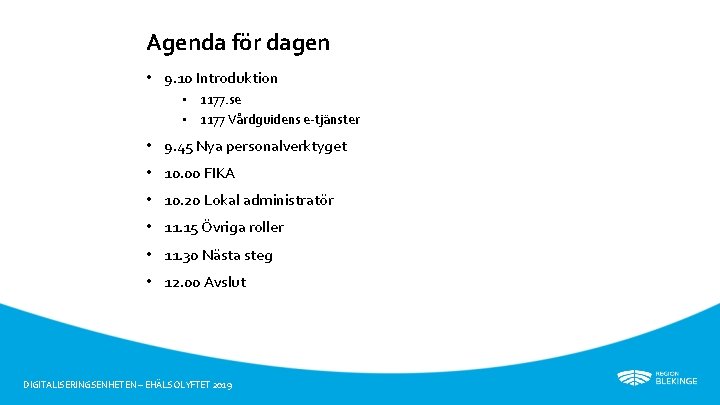 Agenda för dagen • 9. 10 Introduktion • 1177. se • 1177 Vårdguidens e-tjänster