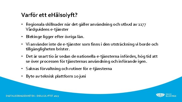 Varför ett e. Hälsolyft? • Regionala skillnader när det gäller användning och utbud av