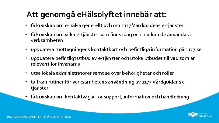 Att genomgå e. Hälsolyftet innebär att: • få kunskap om e-hälsa generellt och om