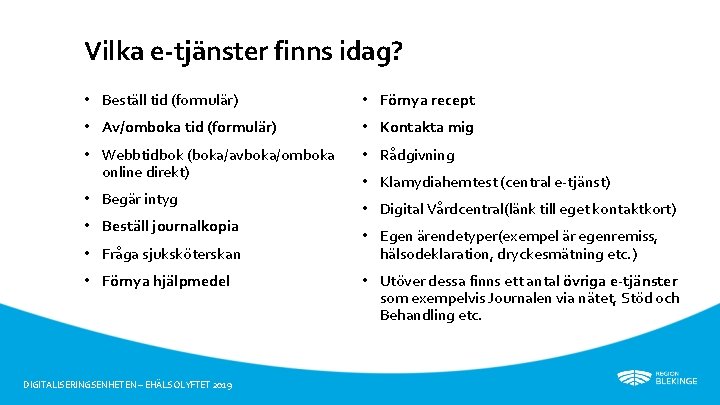 Vilka e-tjänster finns idag? • Beställ tid (formulär) • Förnya recept • Av/omboka tid