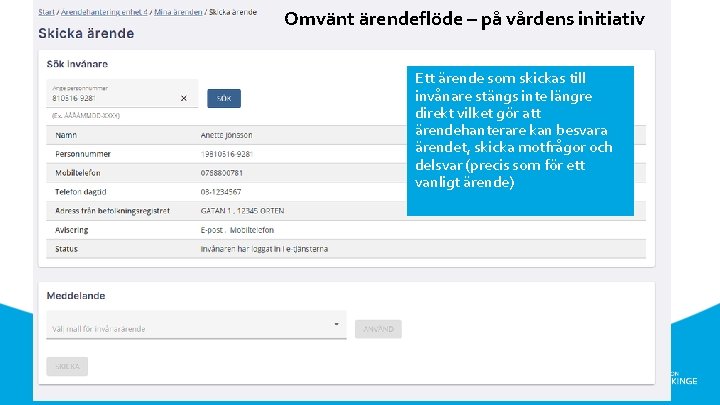 Omvänt ärendeflöde – på vårdens initiativ Ett ärende som skickas till invånare stängs inte