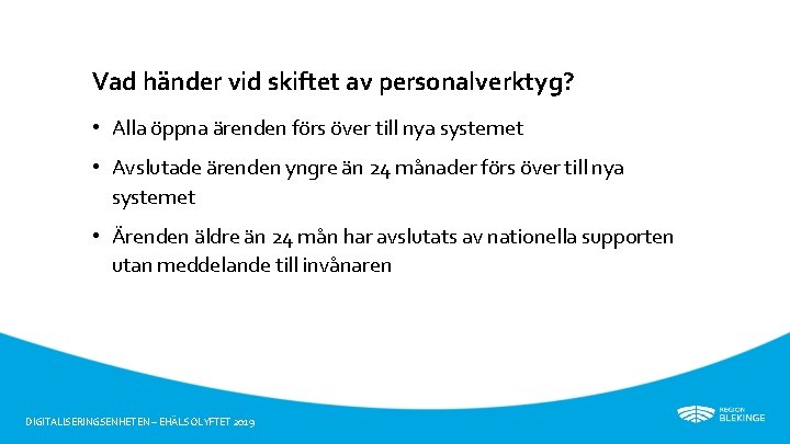 Vad händer vid skiftet av personalverktyg? • Alla öppna ärenden förs över till nya