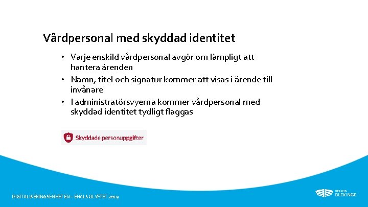 Vårdpersonal med skyddad identitet • Varje enskild vårdpersonal avgör om lämpligt att hantera ärenden