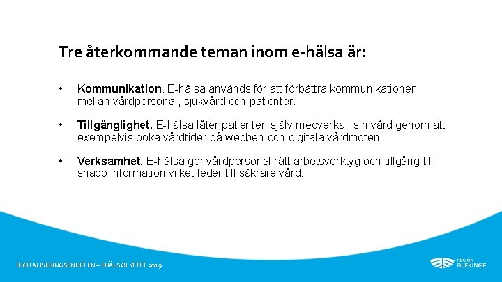 Tre återkommande teman inom e-hälsa är: • Kommunikation. E-hälsa används för att förbättra kommunikationen