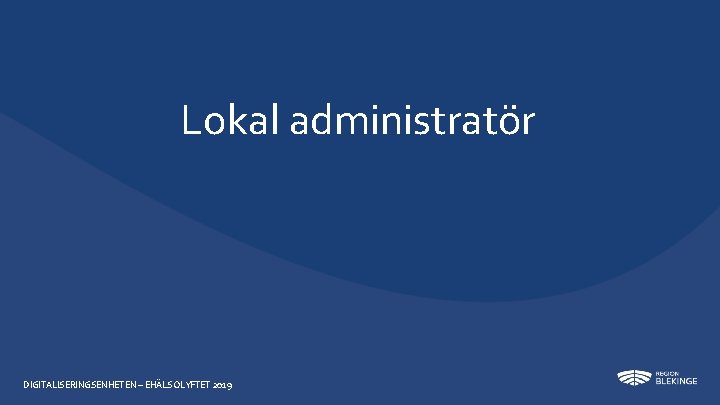 Lokal administratör DIGITALISERINGSENHETEN – EHÄLSOLYFTET 2019 