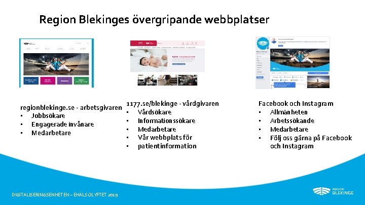 Region Blekinges övergripande webbplatser 1177. se/blekinge - vårdgivaren regionblekinge. se - arbetsgivaren • Vårdsökare