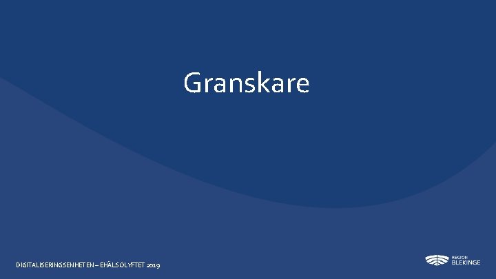 Granskare DIGITALISERINGSENHETEN – EHÄLSOLYFTET 2019 