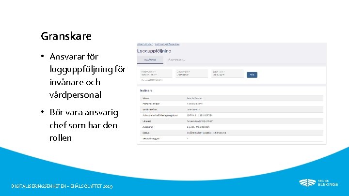 Granskare • Ansvarar för logguppföljning för invånare och vårdpersonal • Bör vara ansvarig chef