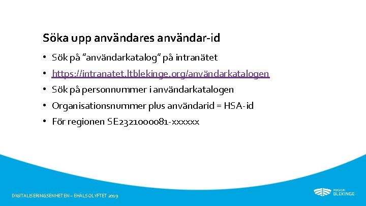 Söka upp användares användar-id • Sök på ”användarkatalog” på intranätet • https: //intranatet. ltblekinge.