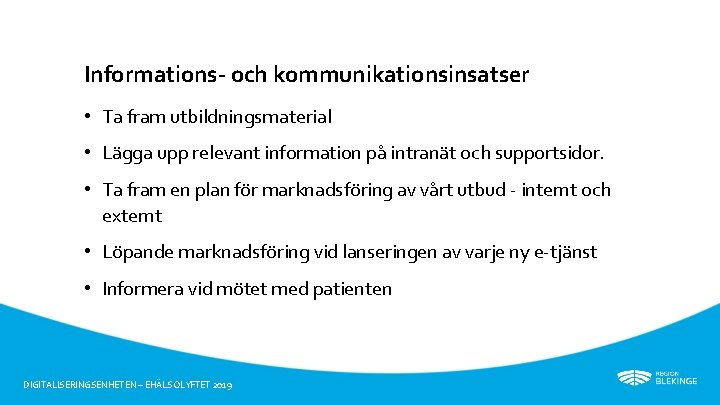 Informations- och kommunikationsinsatser • Ta fram utbildningsmaterial • Lägga upp relevant information på intranät