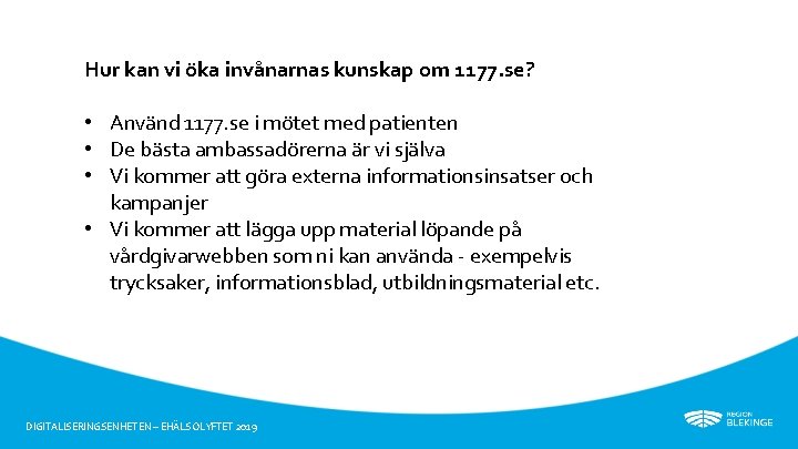 Hur kan vi öka invånarnas kunskap om 1177. se? • Använd 1177. se i