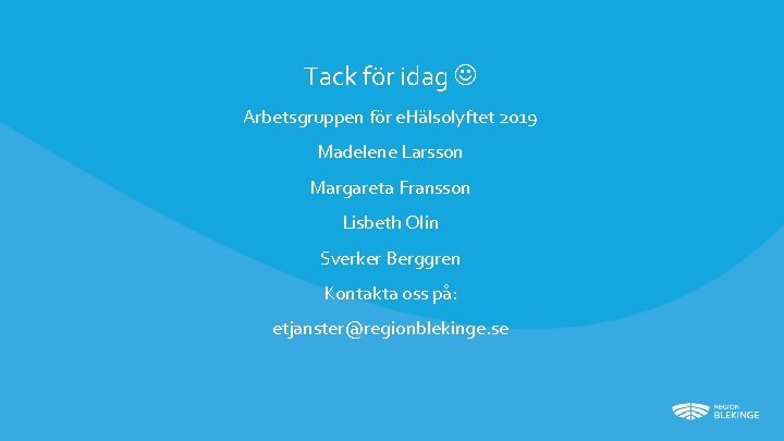 Tack för idag Arbetsgruppen för e. Hälsolyftet 2019 Madelene Larsson Margareta Fransson Lisbeth Olin