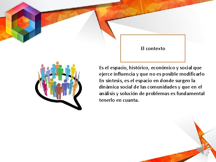 El contexto Es el espacio, histórico, económico y social que ejerce influencia y que