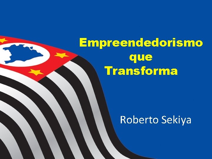 Empreendedorismo que Transforma Roberto Sekiya 