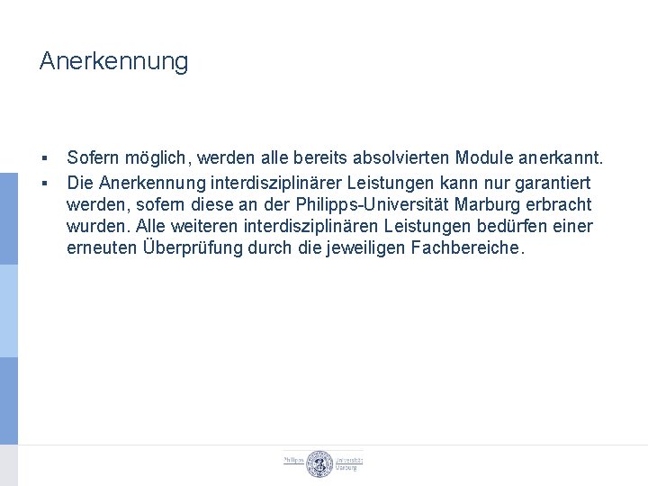 Anerkennung ▪ ▪ Sofern möglich, werden alle bereits absolvierten Module anerkannt. Die Anerkennung interdisziplinärer