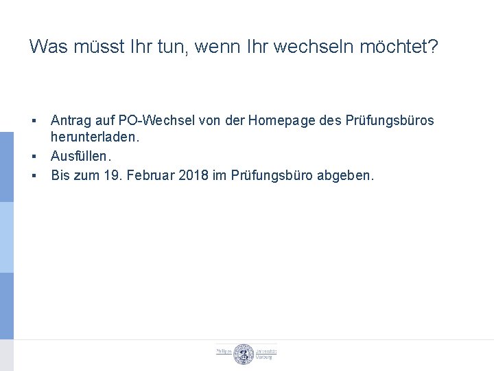 Was müsst Ihr tun, wenn Ihr wechseln möchtet? ▪ ▪ ▪ Antrag auf PO-Wechsel