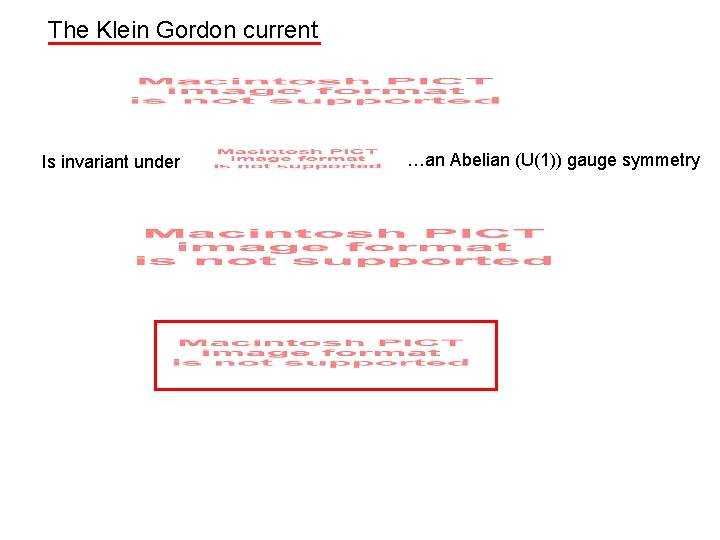 The Klein Gordon current Is invariant under …an Abelian (U(1)) gauge symmetry 