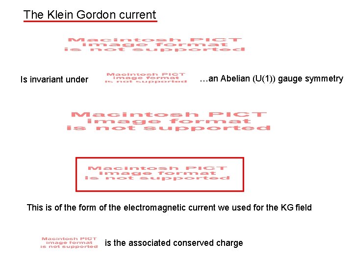 The Klein Gordon current Is invariant under …an Abelian (U(1)) gauge symmetry This is