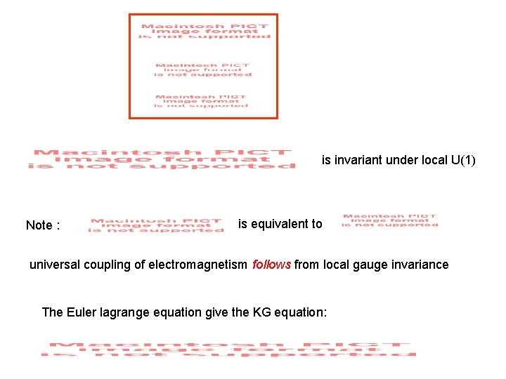 is invariant under local U(1) Note : is equivalent to universal coupling of electromagnetism