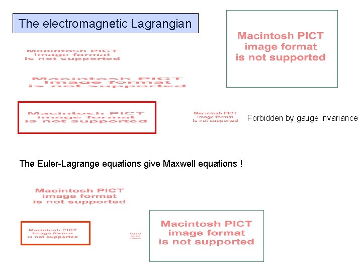 The electromagnetic Lagrangian Forbidden by gauge invariance The Euler-Lagrange equations give Maxwell equations !
