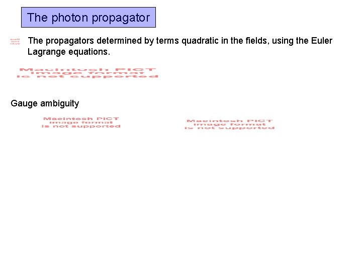 The photon propagator The propagators determined by terms quadratic in the fields, using the