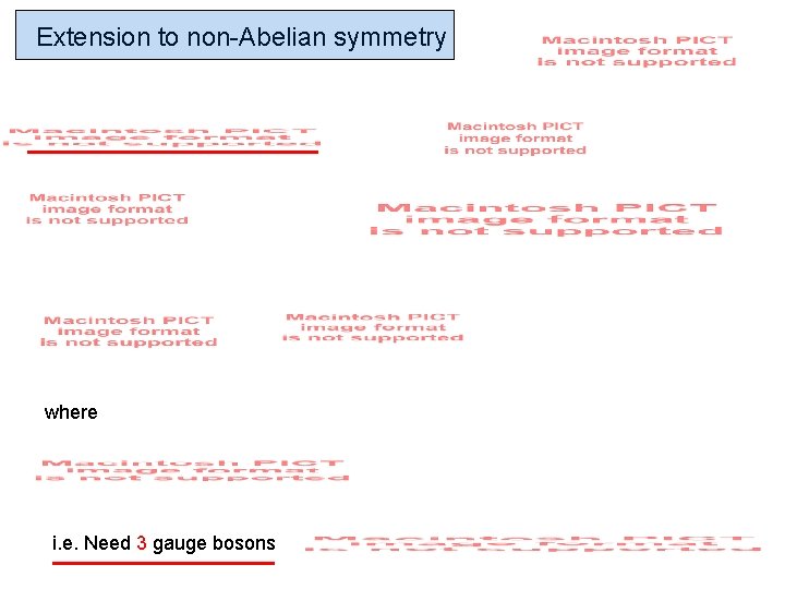 Extension to non-Abelian symmetry where i. e. Need 3 gauge bosons 