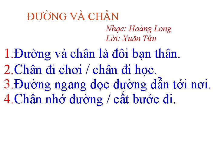 ĐƯỜNG VÀ CH N Nhạc: Hoàng Long Lời: Xuân Tửu 1. Đường và chân