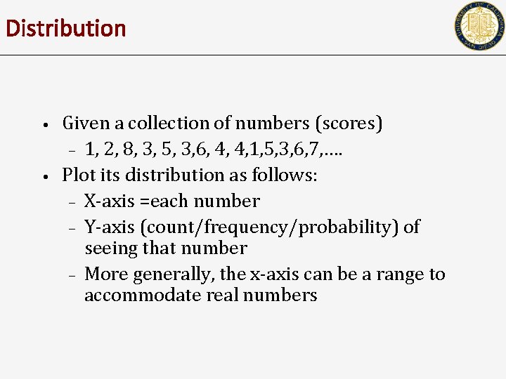 Distribution • • Given a collection of numbers (scores) – 1, 2, 8, 3,