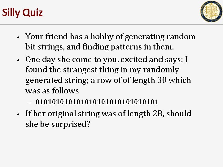 Silly Quiz • • Your friend has a hobby of generating random bit strings,