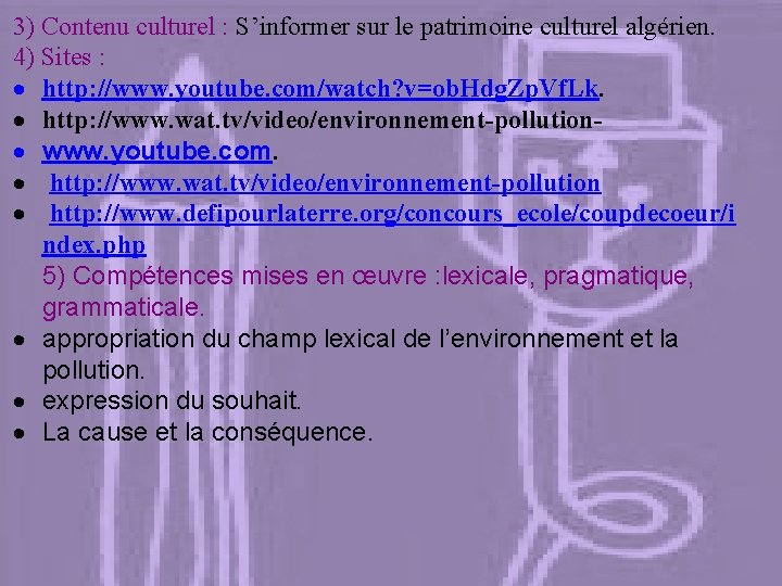 3) Contenu culturel : S’informer sur le patrimoine culturel algérien. 4) Sites : http: