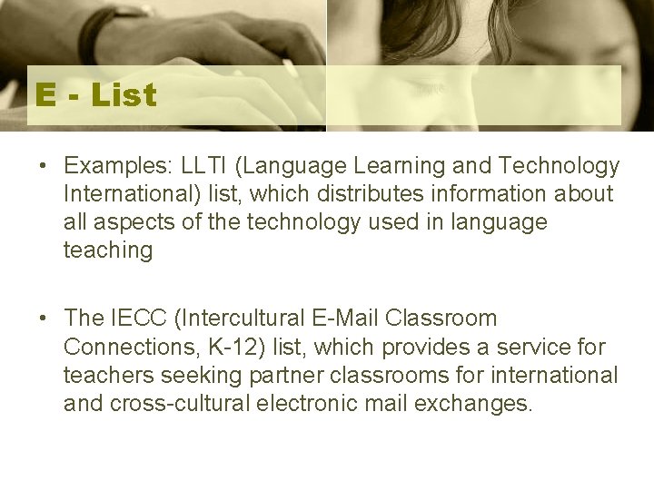 E - List • Examples: LLTI (Language Learning and Technology International) list, which distributes