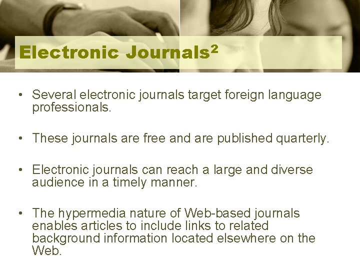 Electronic Journals 2 • Several electronic journals target foreign language professionals. • These journals