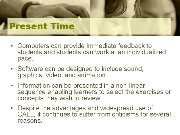 Present Time • Computers can provide immediate feedback to students and students can work