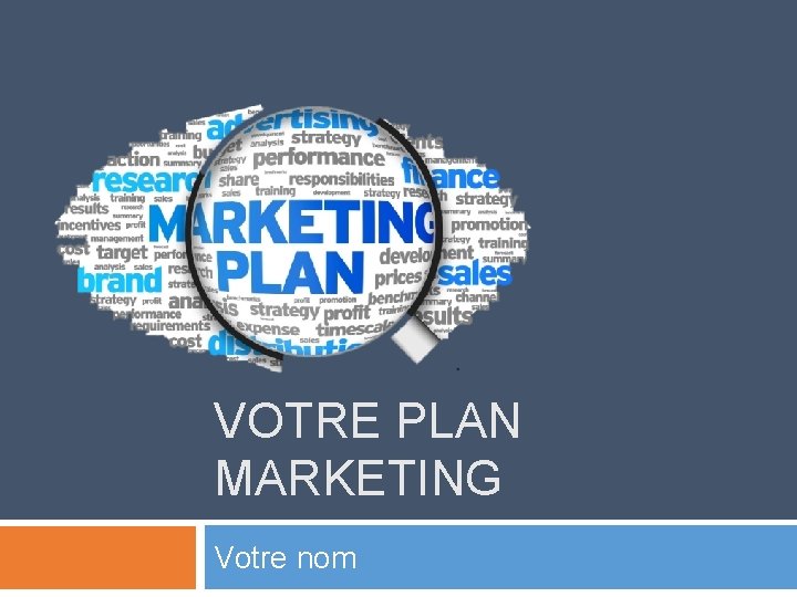 VOTRE PLAN MARKETING Votre nom 