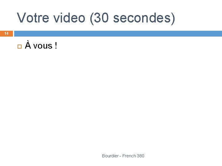 Votre video (30 secondes) 14 À vous ! Bourdier - French 380 