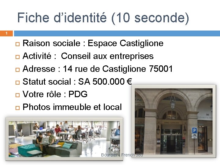 Fiche d’identité (10 seconde) 1 Raison sociale : Espace Castiglione Activité : Conseil aux