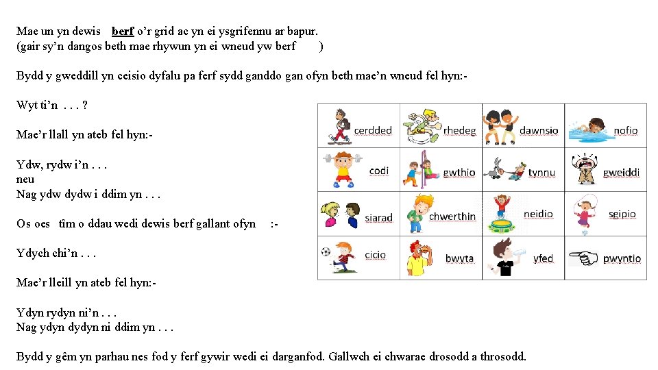 Mae un yn dewis berf o’r grid ac yn ei ysgrifennu ar bapur. (gair