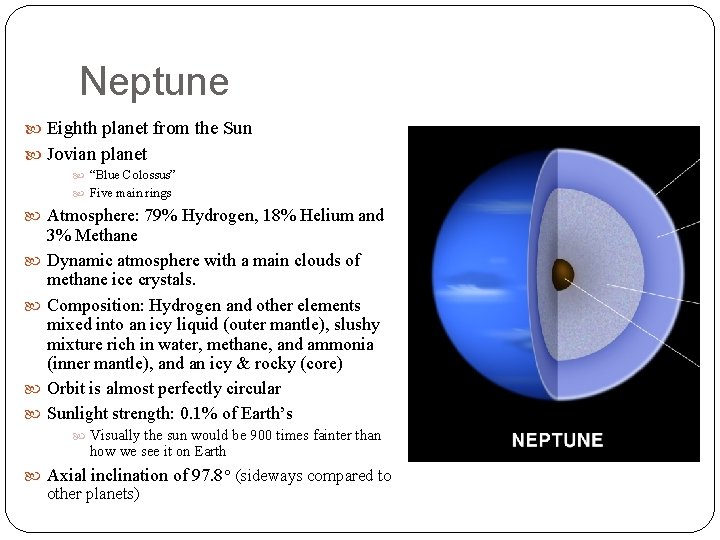 Neptune Eighth planet from the Sun Jovian planet “Blue Colossus” Five main rings Atmosphere: