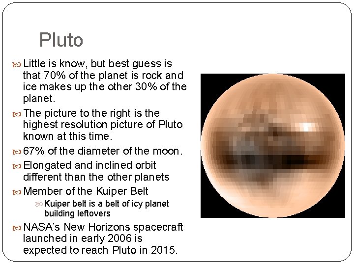 Pluto Little is know, but best guess is that 70% of the planet is