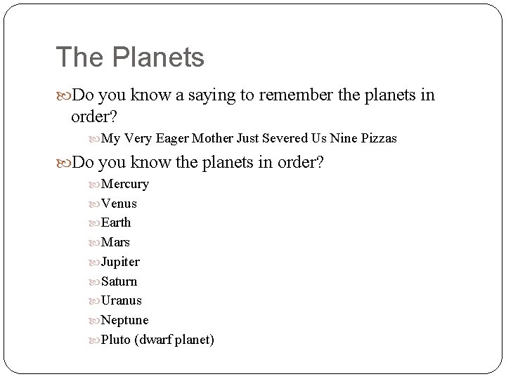 The Planets Do you know a saying to remember the planets in order? My