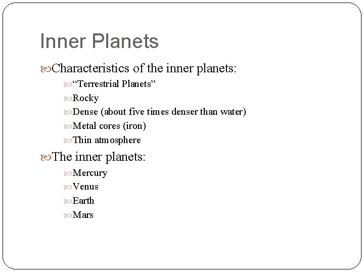 Inner Planets Characteristics of the inner planets: “Terrestrial Planets” Rocky Dense (about five times